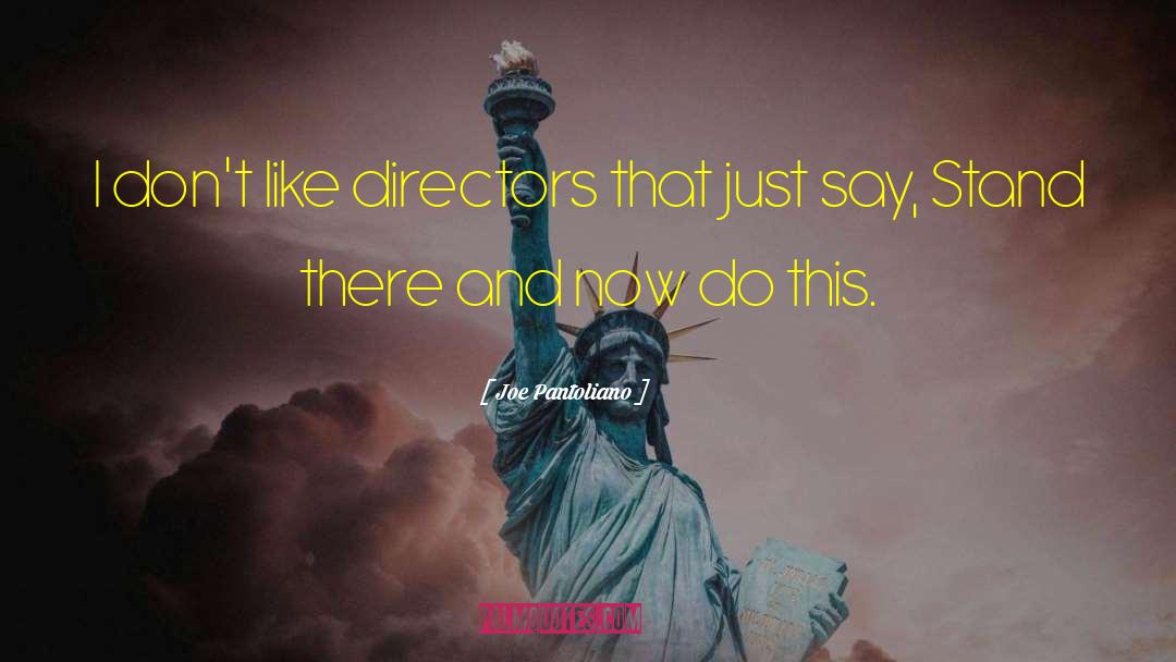 Joe Pantoliano Quotes: I don't like directors that