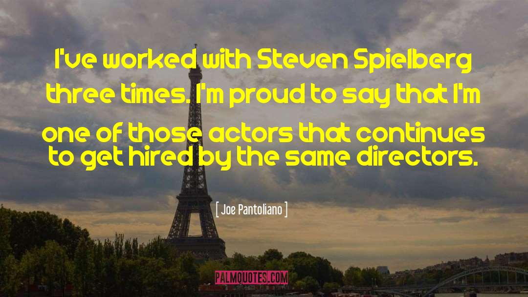 Joe Pantoliano Quotes: I've worked with Steven Spielberg