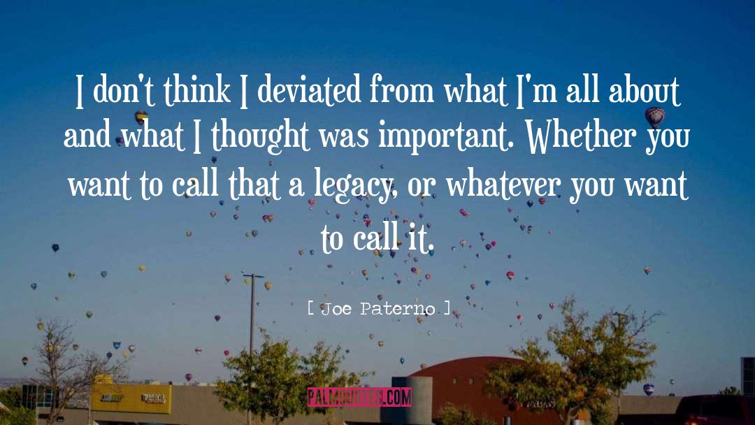Joe Paterno Quotes: I don't think I deviated