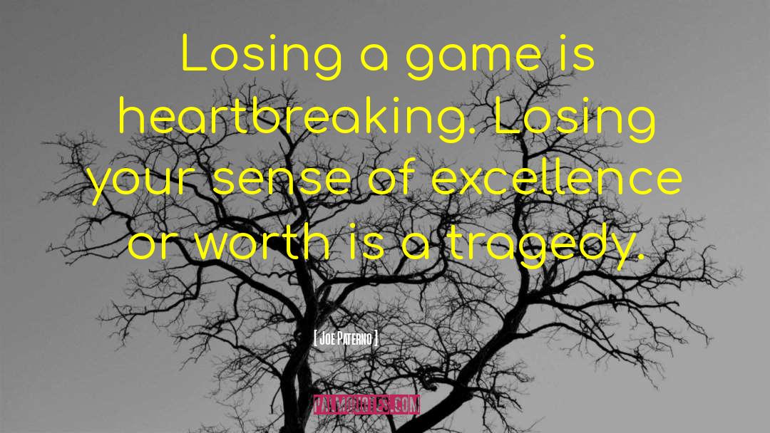 Joe Paterno Quotes: Losing a game is heartbreaking.