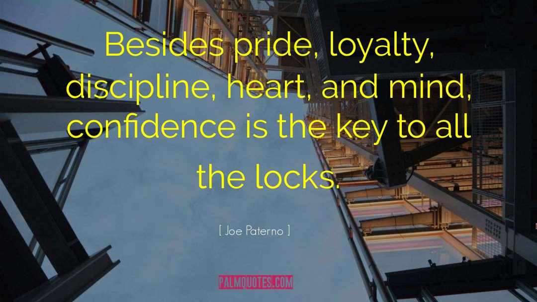 Joe Paterno Quotes: Besides pride, loyalty, discipline, heart,