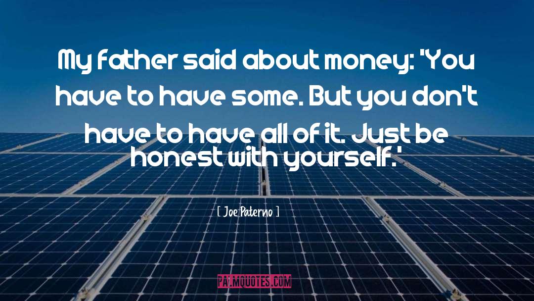 Joe Paterno Quotes: My father said about money: