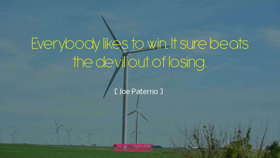 Joe Paterno Quotes: Everybody likes to win. It