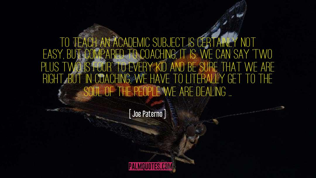 Joe Paterno Quotes: To teach an academic subject