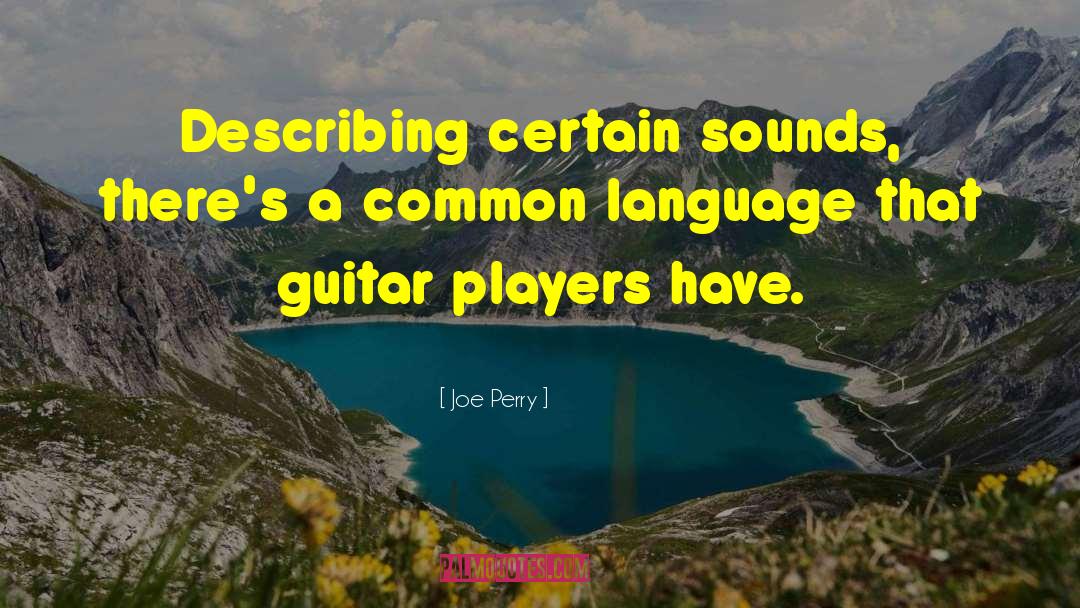 Joe Perry Quotes: Describing certain sounds, there's a