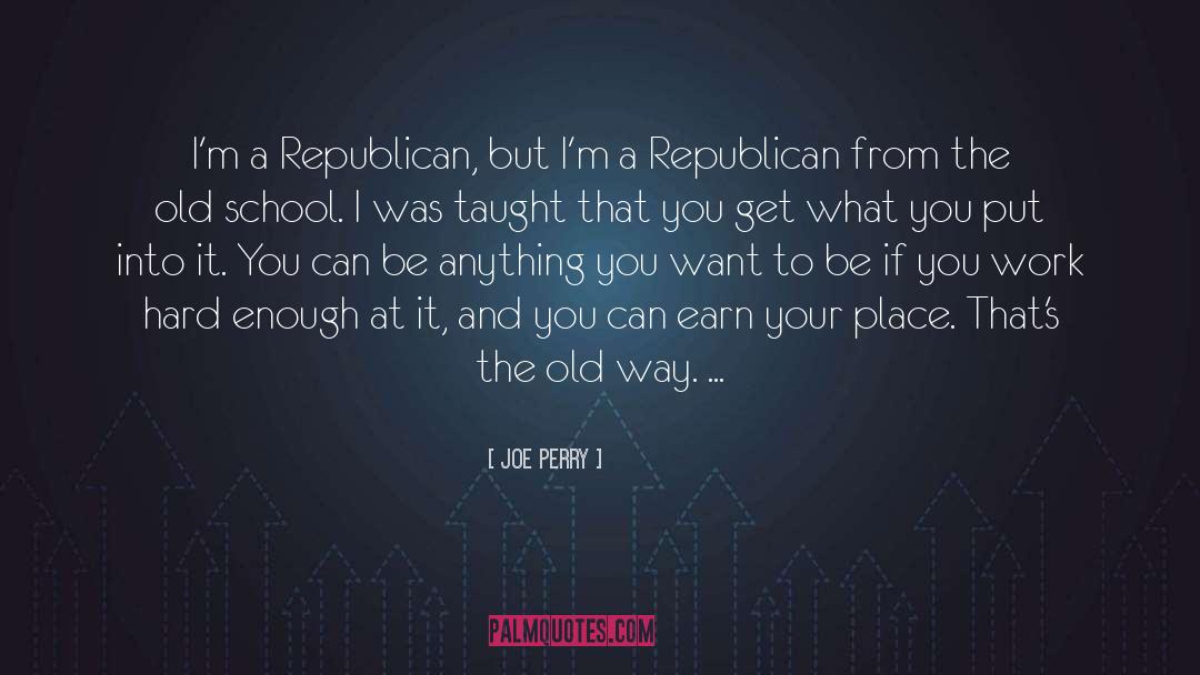 Joe Perry Quotes: I'm a Republican, but I'm