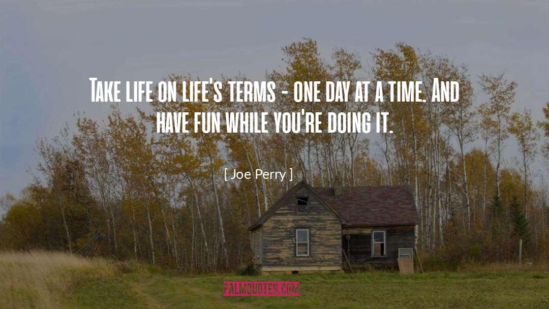 Joe Perry Quotes: Take life on life's terms
