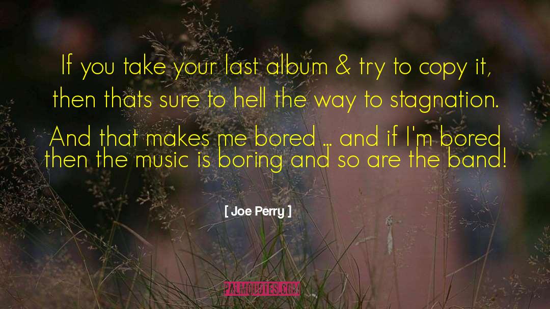 Joe Perry Quotes: If you take your last