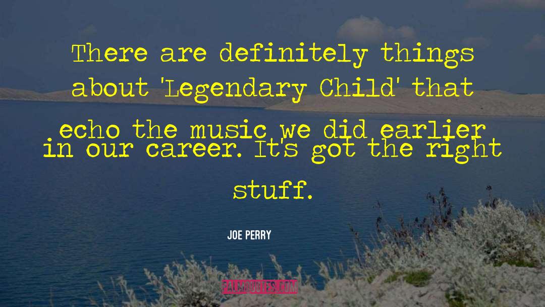 Joe Perry Quotes: There are definitely things about