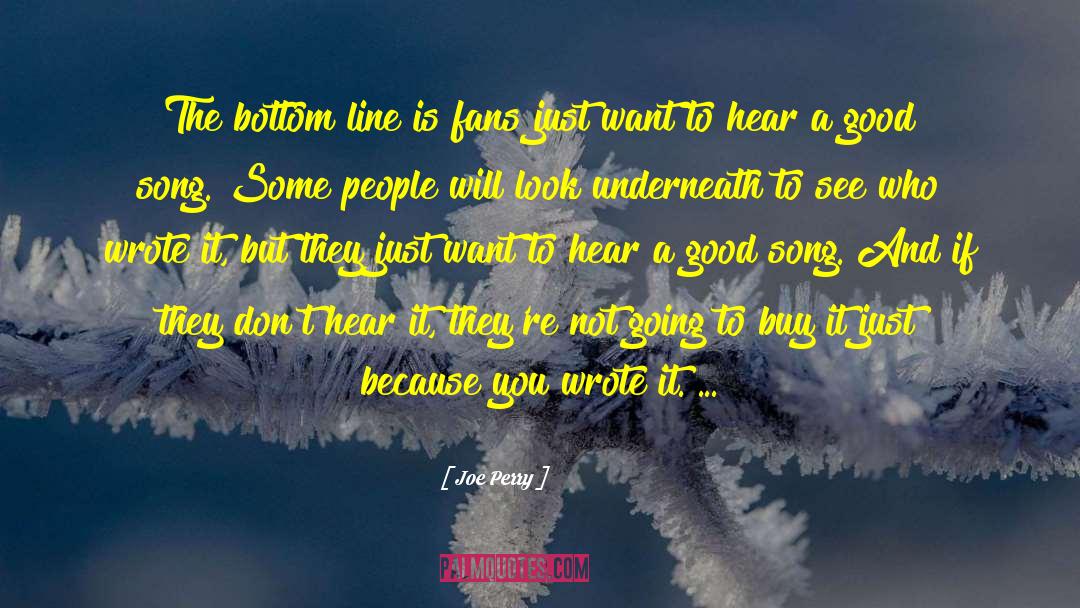 Joe Perry Quotes: The bottom line is fans