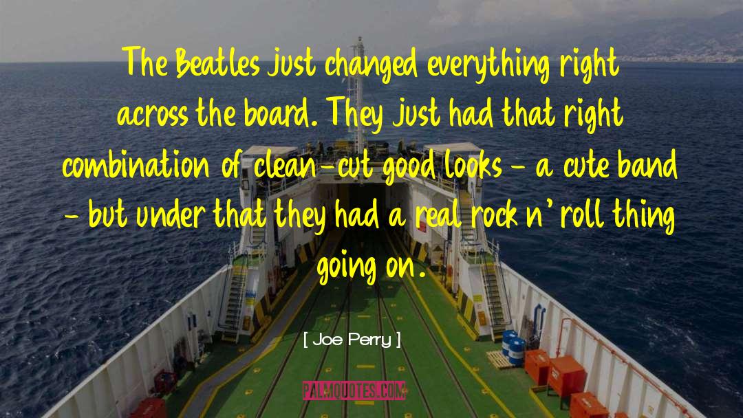 Joe Perry Quotes: The Beatles just changed everything