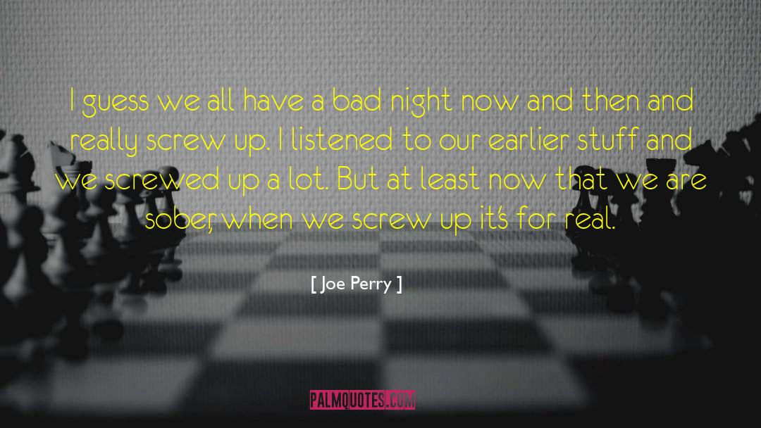 Joe Perry Quotes: I guess we all have