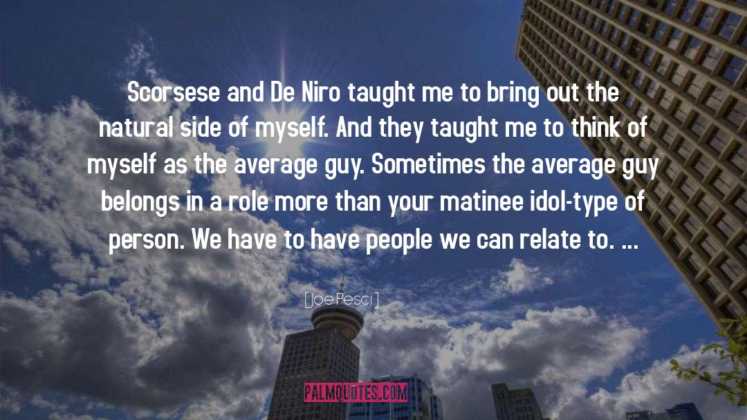 Joe Pesci Quotes: Scorsese and De Niro taught
