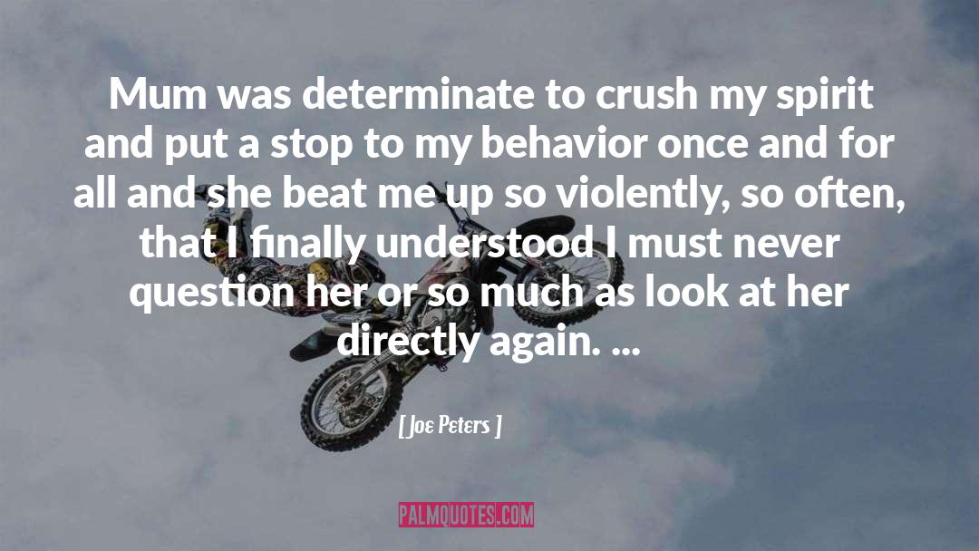 Joe Peters Quotes: Mum was determinate to crush
