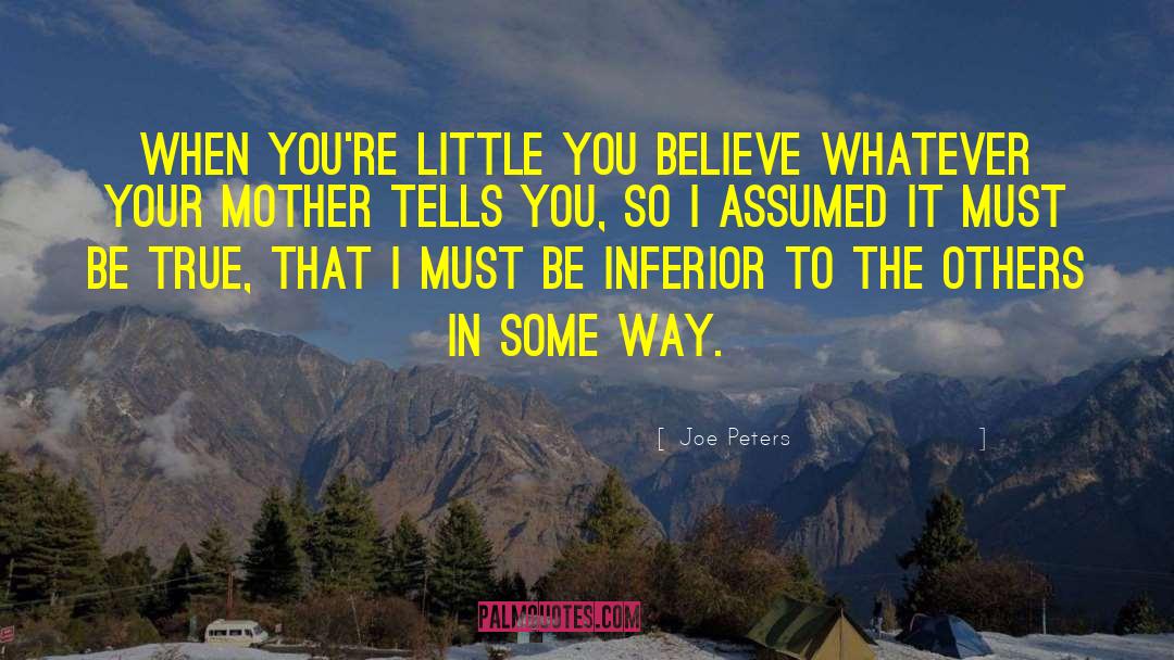 Joe Peters Quotes: When you're little you believe