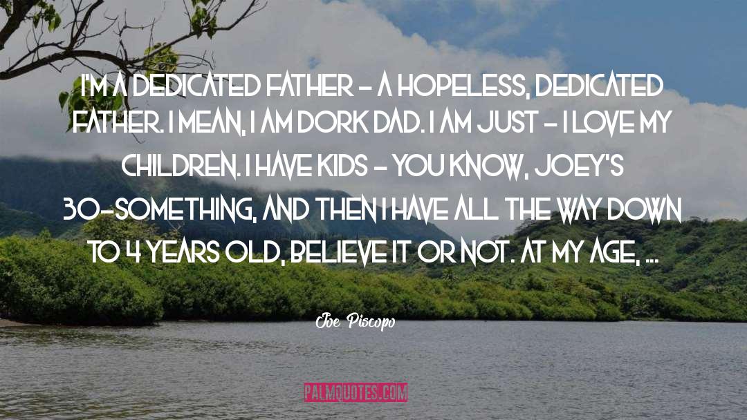 Joe Piscopo Quotes: I'm a dedicated father -