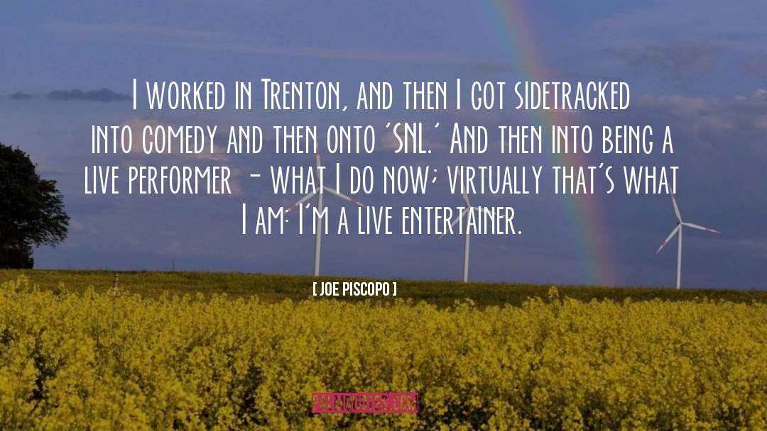 Joe Piscopo Quotes: I worked in Trenton, and