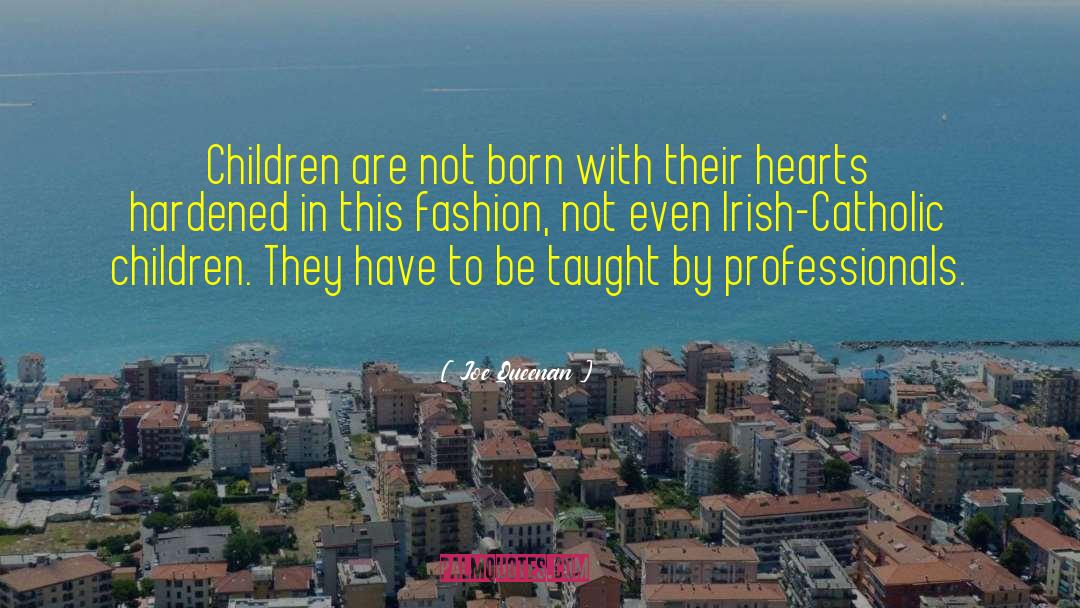 Joe Queenan Quotes: Children are not born with