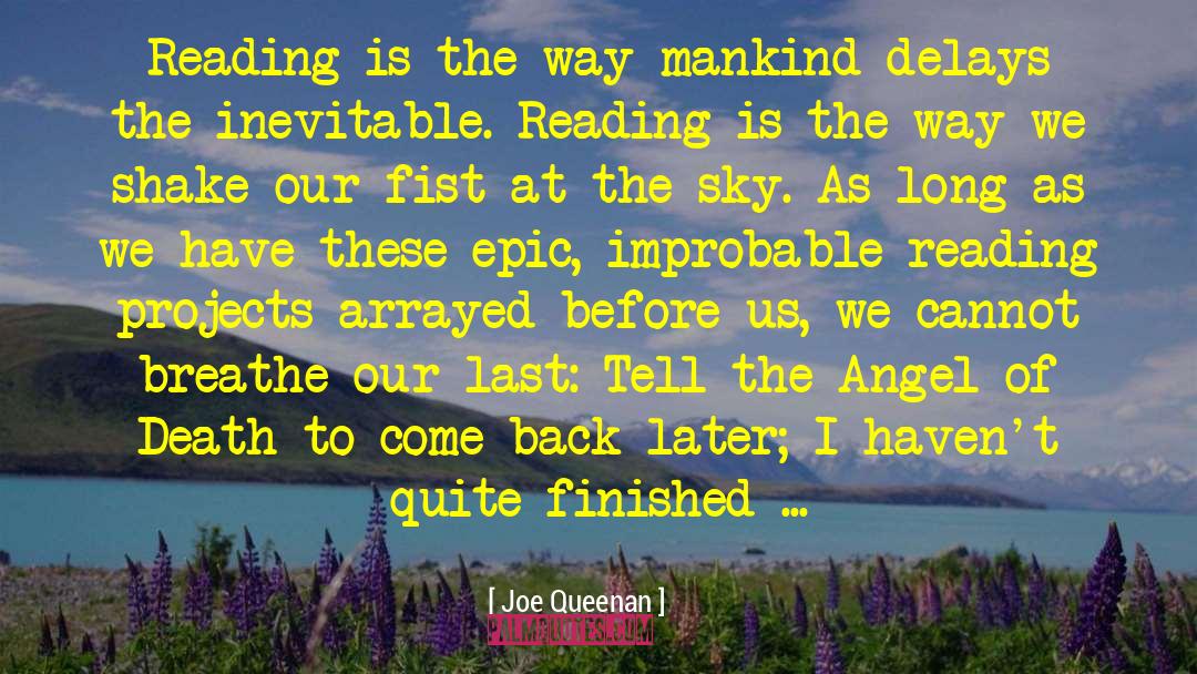 Joe Queenan Quotes: Reading is the way mankind