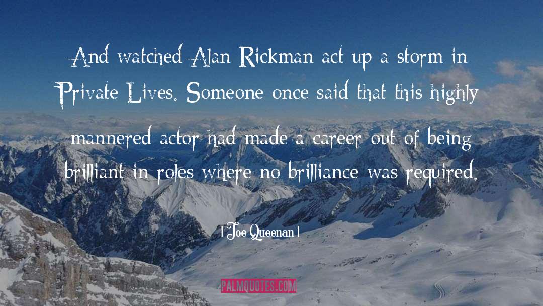 Joe Queenan Quotes: And watched Alan Rickman act