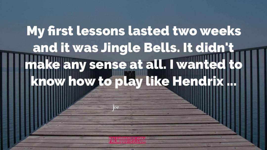 Joe Quotes: My first lessons lasted two