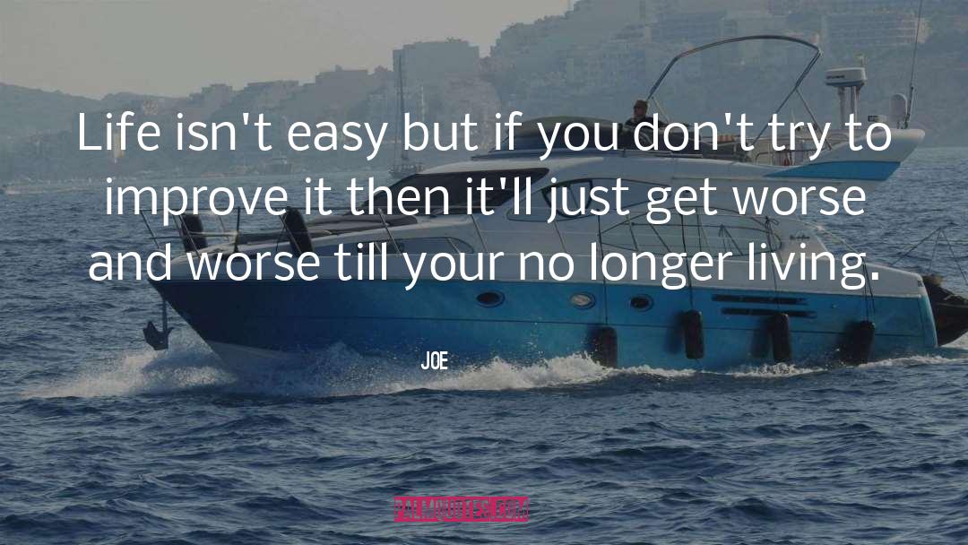 Joe Quotes: Life isn't easy but if