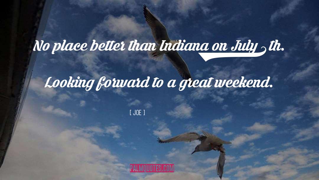 Joe Quotes: No place better than Indiana
