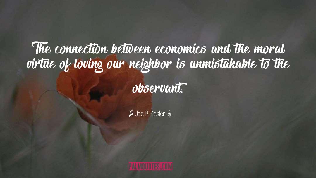 Joe R Kesler Quotes: The connection between economics and