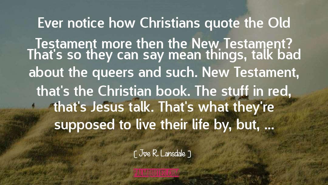 Joe R. Lansdale Quotes: Ever notice how Christians quote