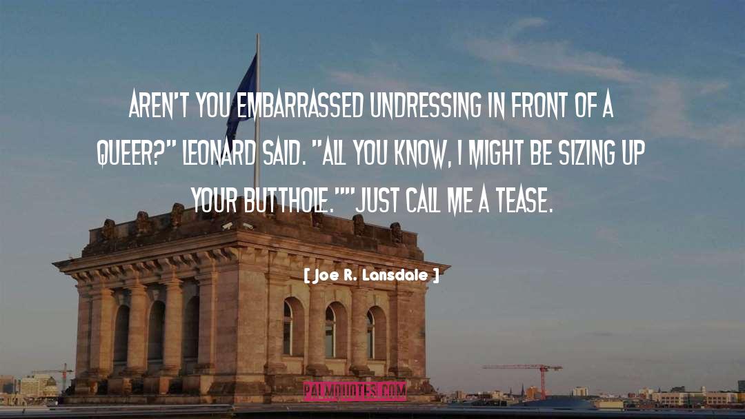 Joe R. Lansdale Quotes: Aren't you embarrassed undressing in