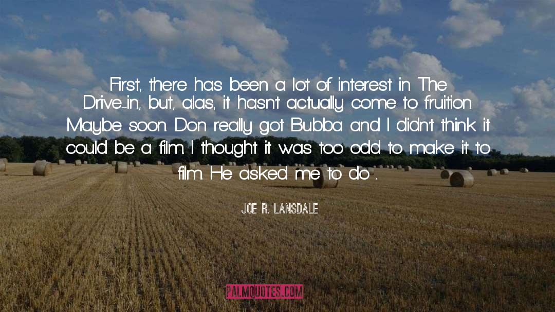 Joe R. Lansdale Quotes: First, there has been a