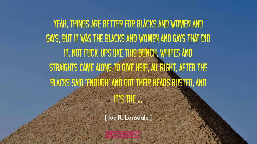 Joe R. Lansdale Quotes: Yeah, things are better for