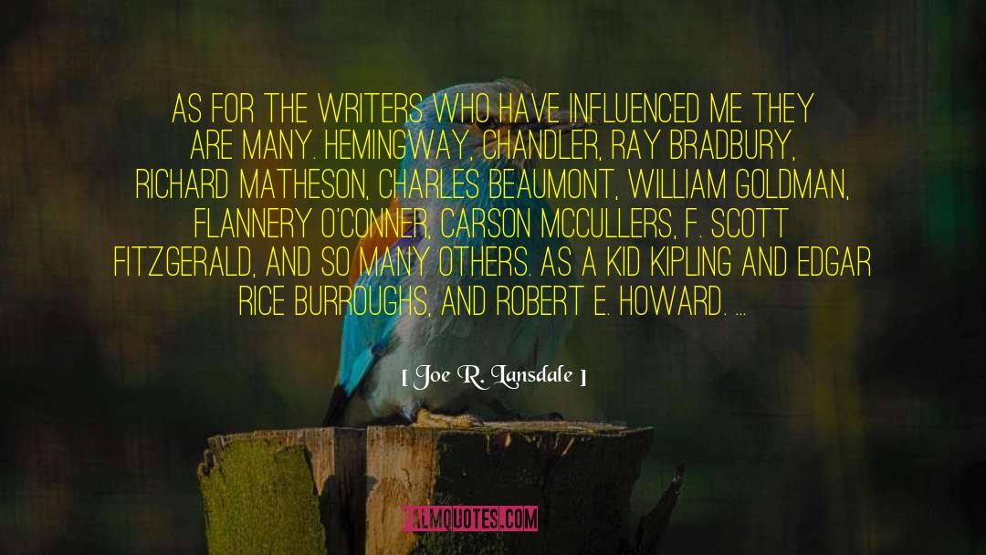 Joe R. Lansdale Quotes: As for the writers who