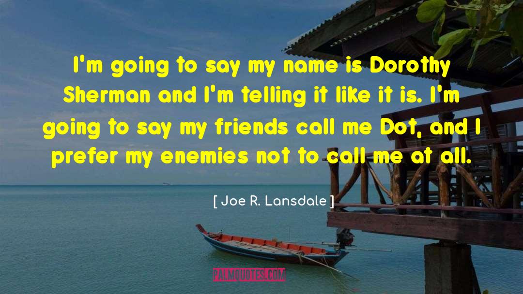 Joe R. Lansdale Quotes: I'm going to say my