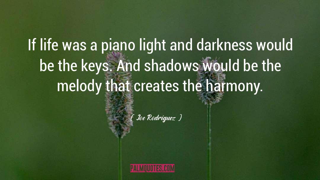 Joe Rodriguez Quotes: If life was a piano