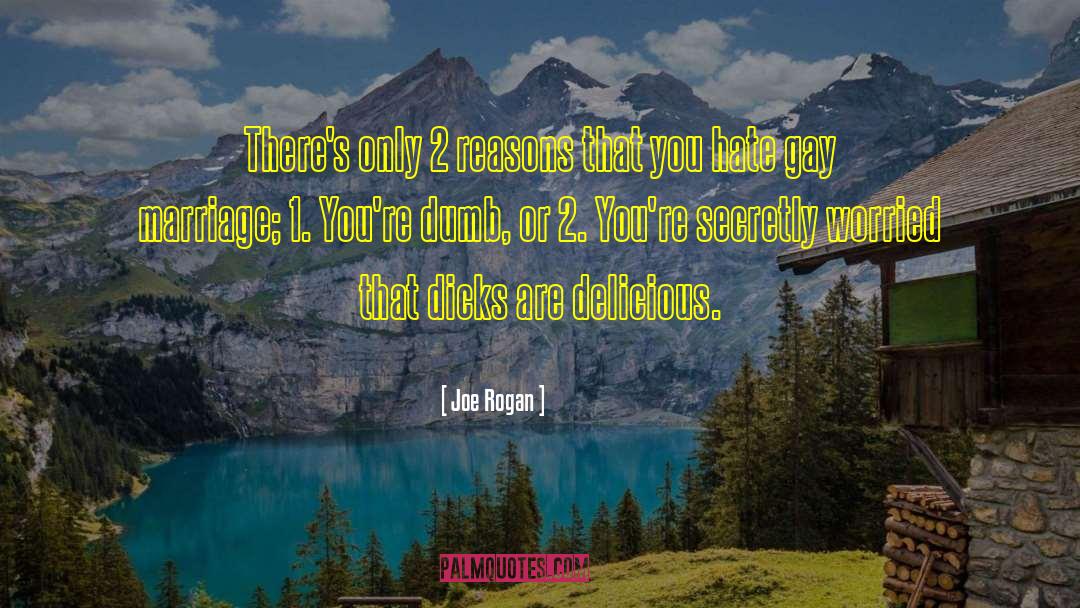 Joe Rogan Quotes: There's only 2 reasons that