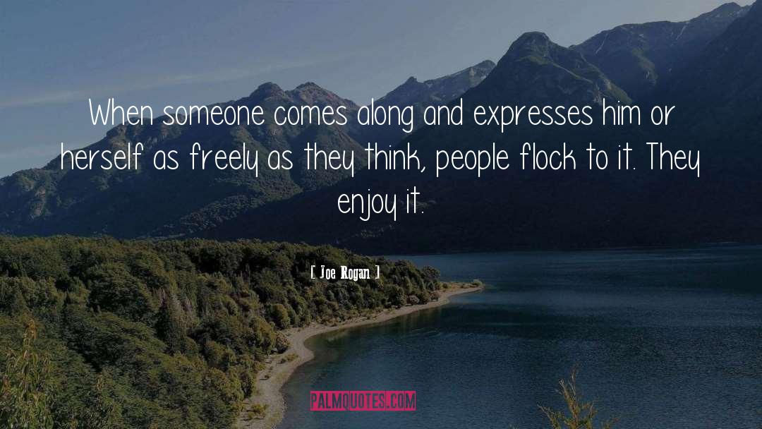 Joe Rogan Quotes: When someone comes along and