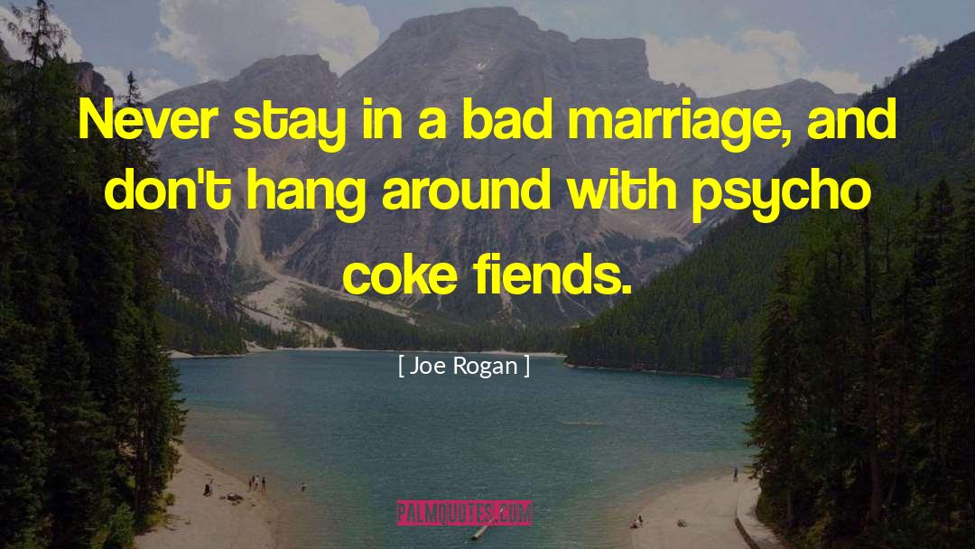 Joe Rogan Quotes: Never stay in a bad