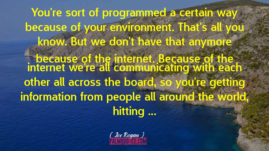 Joe Rogan Quotes: You're sort of programmed a