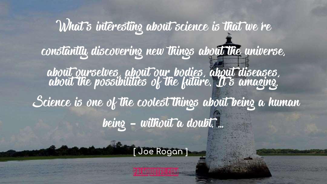 Joe Rogan Quotes: What's interesting about science is