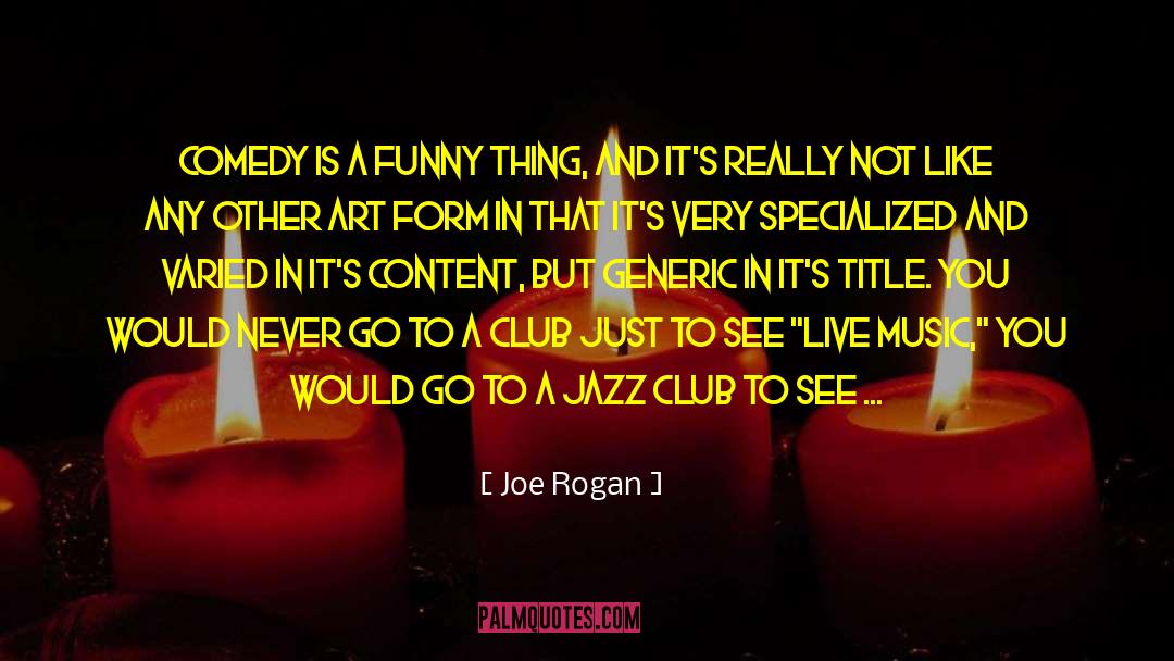 Joe Rogan Quotes: Comedy is a funny thing,