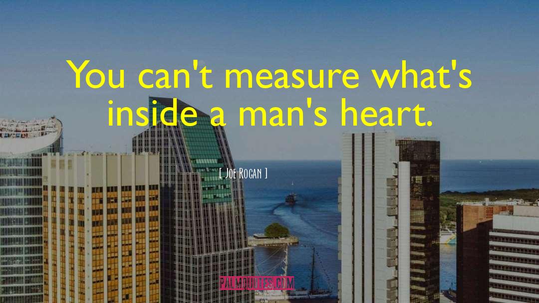 Joe Rogan Quotes: You can't measure what's inside