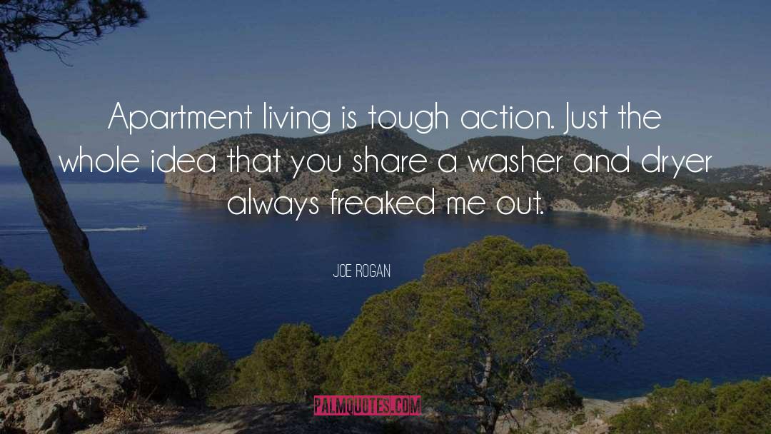 Joe Rogan Quotes: Apartment living is tough action.