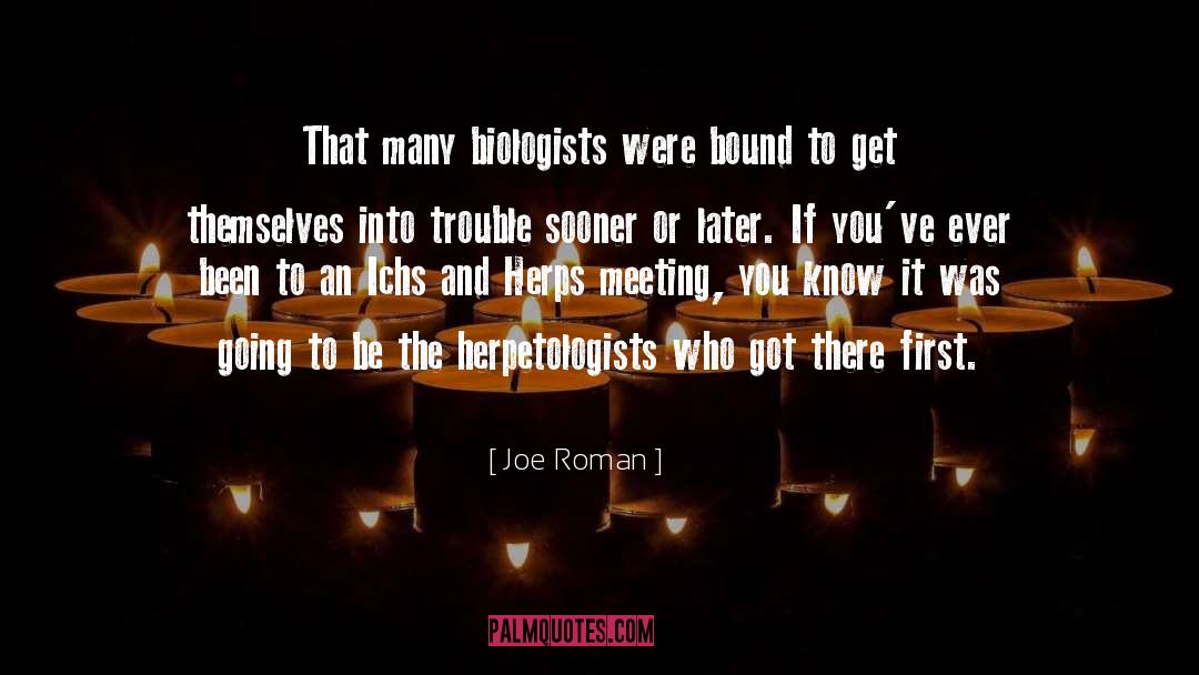 Joe Roman Quotes: That many biologists were bound
