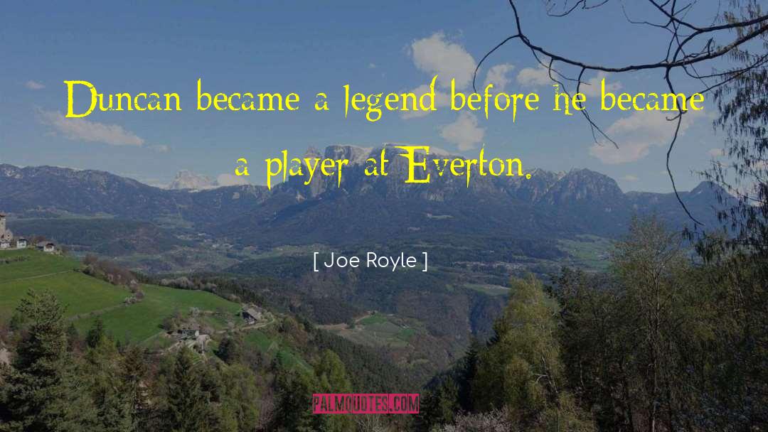 Joe Royle Quotes: Duncan became a legend before