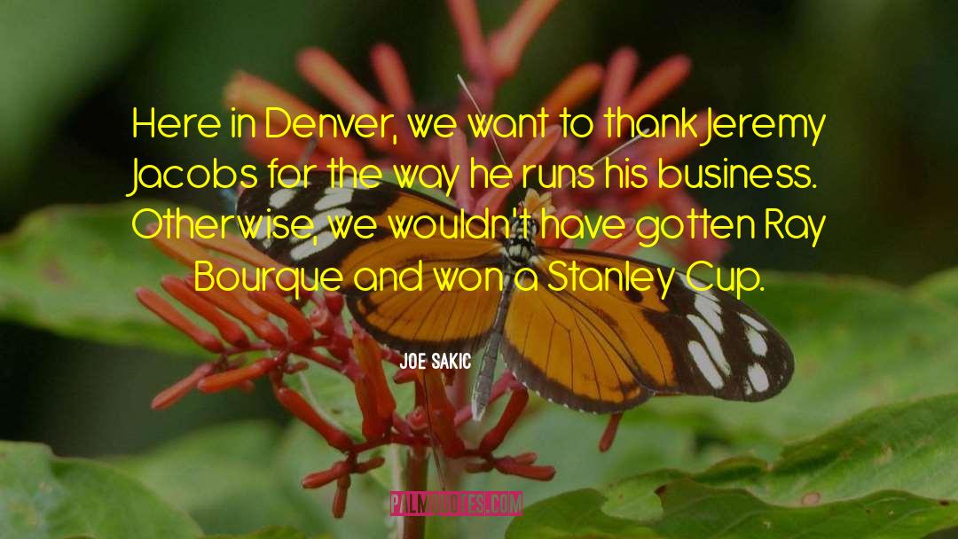 Joe Sakic Quotes: Here in Denver, we want