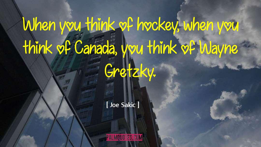 Joe Sakic Quotes: When you think of hockey,