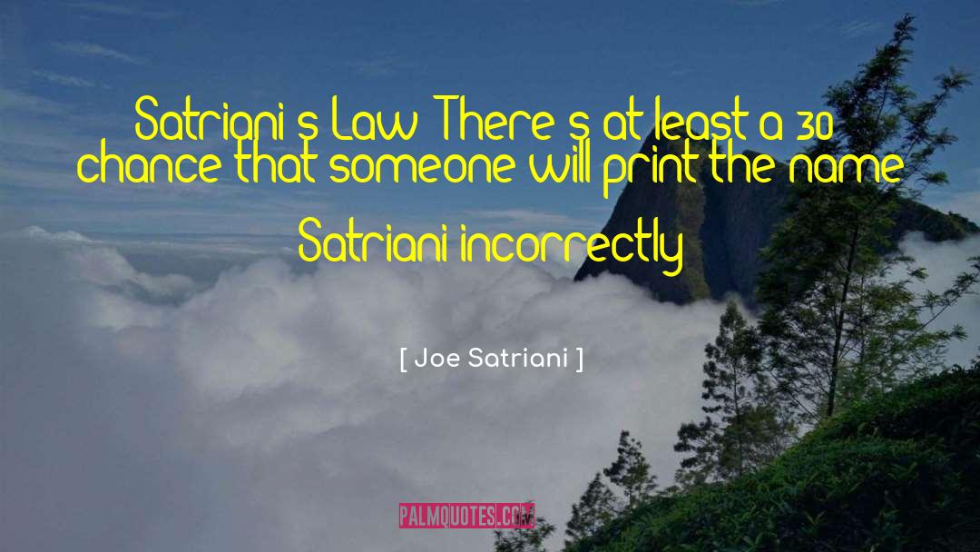 Joe Satriani Quotes: Satriani's Law: There's at least