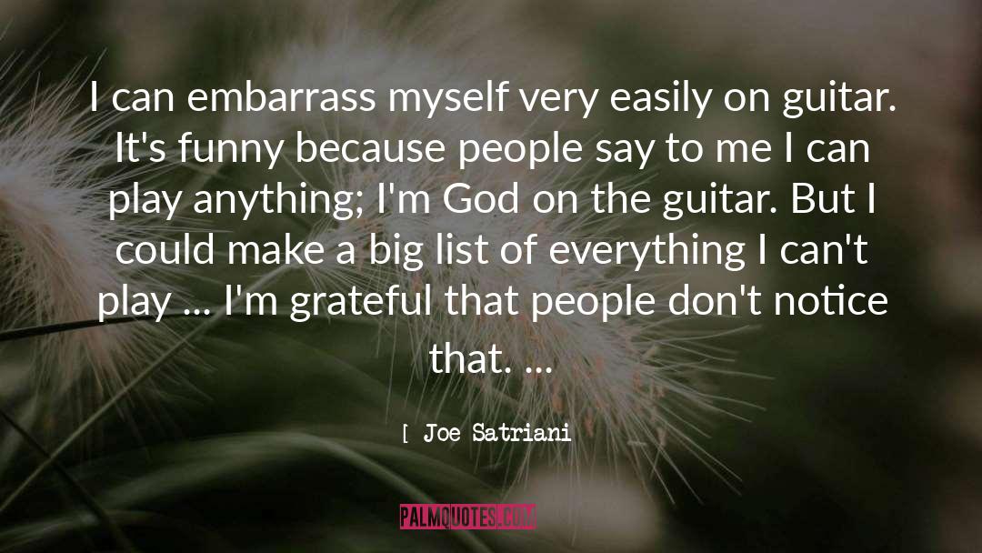 Joe Satriani Quotes: I can embarrass myself very