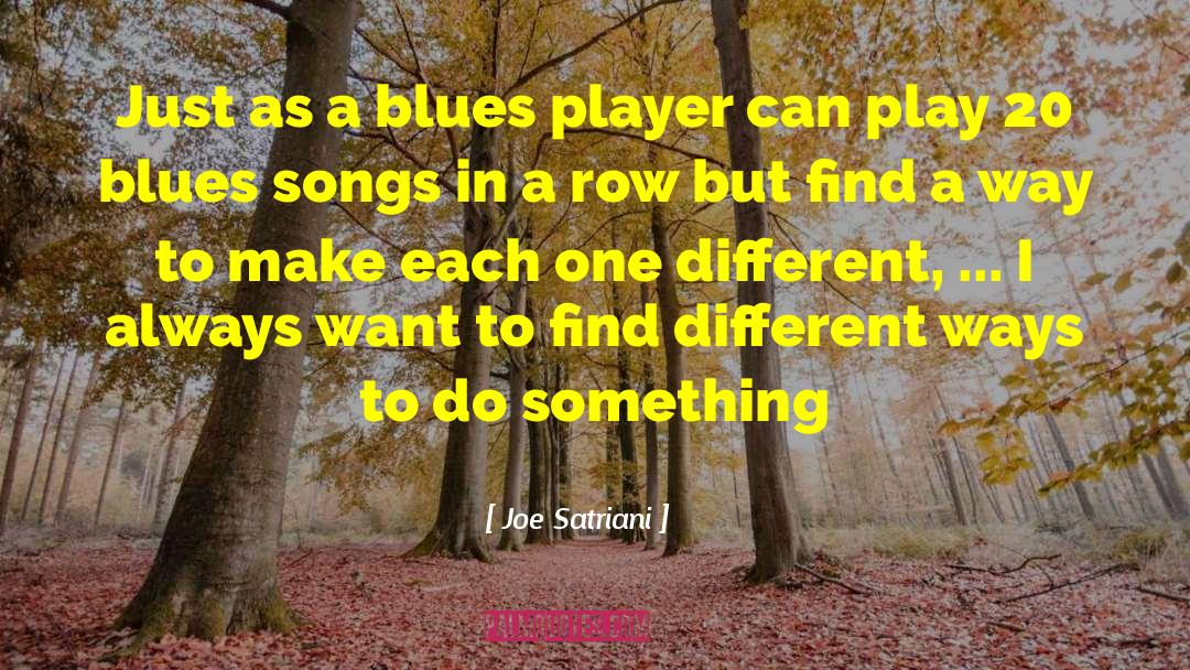 Joe Satriani Quotes: Just as a blues player